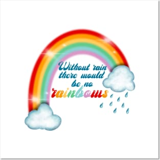 Without rain there would be no rainbows Posters and Art